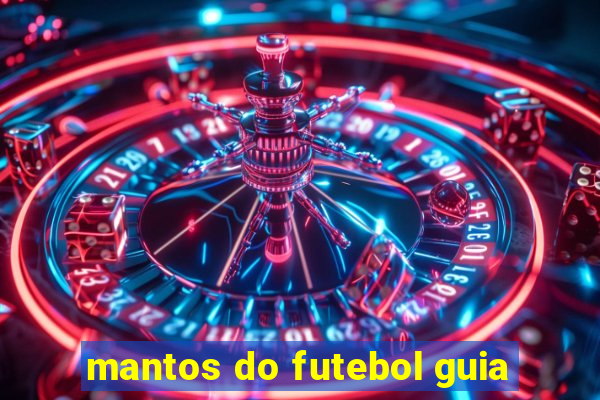 mantos do futebol guia